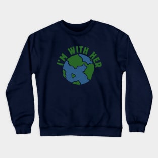 I'm with her Earth Day Crewneck Sweatshirt